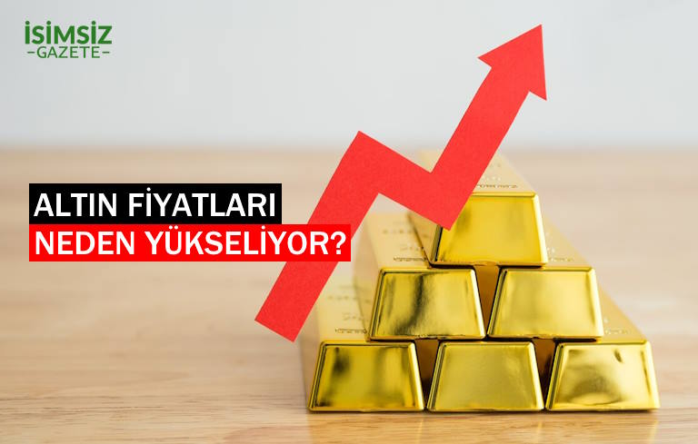 Altın Fiyatları Neden Yükseliyor? Güncel Altın Fiyatları ve Uzmanların Altın Yorumları