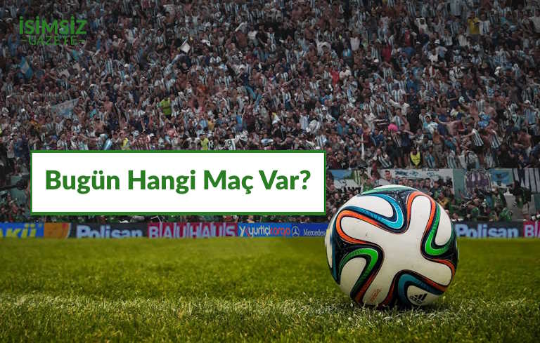 Bugün Hangi Maç Var? Süper Lig Günün Futbol Maçları Programı